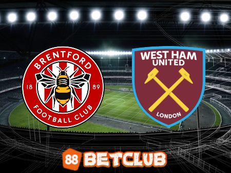 Soi kèo nhà cái: Brentford vs West Ham – 00h30 – 08/01/2023
