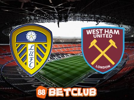 Soi kèo nhà cái: Leeds vs West Ham – 02h45 – 05/01/2022